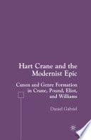 Hart Crane and the Modernist Epic: Canon and Genre Formation in Crane, Pound, Eliot, and Williams /