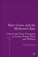 Hart Crane and the modernist epic : canon and genre formation in Crane, Pound, Eliot, and Williams /