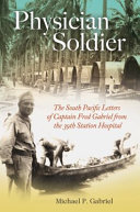 Physician soldier : the South Pacific letters of Captain Fred Gabriel from the 39th Station Hospital /