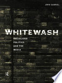 Whitewash : racialized politics and the media /