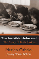 The invisible holocaust : the story of Ruth Ravina /