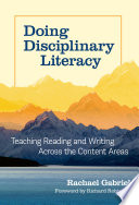 Doing disciplinary literacy : teaching reading and writing across the content areas /