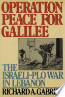 Operation peace for Galilee : the Israeli-PLO War in Lebanon /