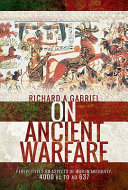 On ancient warfare : perspectives on aspects of war in antiquity 4000 BC to AD 637 /