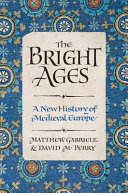 The bright ages : a new history of medieval Europe /