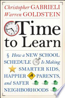 Time to learn : how a new school schedule is making smarter kids, happier parents, and safer neighborhoods /