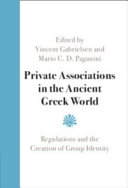 Private associations in the ancient Greek world : regulations and the creation of group identity /