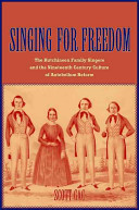 Singing for freedom : the Hutchinson Family Singers and the nineteenth-century culture of reform /
