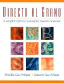 Directo al grano : a complete reference manual for Spanish grammar /