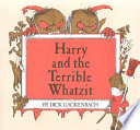 Harry and the terrible whatzit /