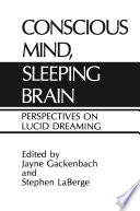 Conscious Mind, Sleeping Brain : Perspectives on Lucid Dreaming /