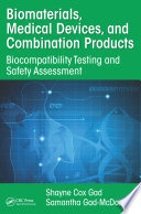 Biomaterials, medical devices, and combination products : biocompatibility testing and safety assessment /