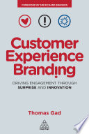 Customer experience branding : driving engagement through surprise and innovation /