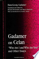Gadamer on Celan : "Who am I and who are you?" and other essays /