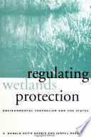 Regulating wetlands protection : environmental federalism and the States /