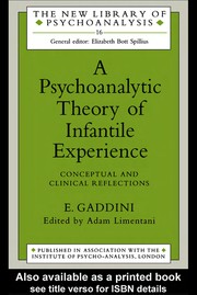 A psychoanalytic theory of infantile experience : conceptual and clinical reflections /