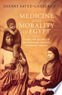 Medicine and morality in Egypt : gender and sexuality in the nineteenth and early twentieth centuries /