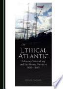 The Ethical Atlantic : Advocacy Networking and the Slavery Narrative, 1830-1850 /