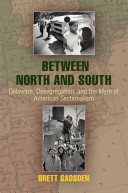 Between north and south : Delaware, desegregation, and the myth of American sectionalism /