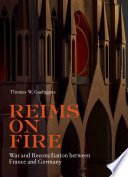 Reims on fire : war and reconciliation between France and Germany /