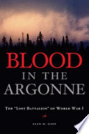 Blood in the Argonne : the "Lost Battalion" of World War I /