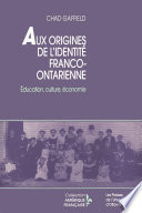 Aux origines de l'identite franco-ontarienne : education, culture et economie /