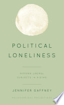 Political loneliness : modern liberal subjects in hiding /