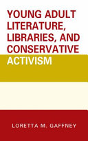 Young adult literature, libraries, and conservative activism /