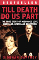 Till death do us part : the true story of misguided love, marriage, death and deception /