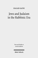 Jews and Judaism in the rabbinic era : image and reality -- history and historiography /