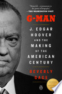 G-man : J. Edgar Hoover and the making of the American century /
