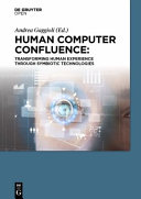 Human computer confluence : transforming human experience through symbiotic technologies /