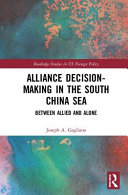 Alliance decision-making in the South China Sea : between allied and alone /