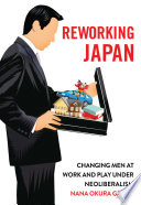 Reworking Japan : changing men at work and play under neoliberalism /