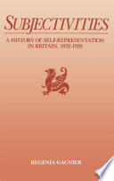 Subjectivities : a history of self-representation in Britain, 1832-1920 /