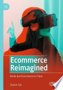 Ecommerce Reimagined : Retail and Ecommerce in China /