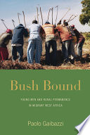 Bush Bound Young Men and Rural Permanence in Migrant West Africa.