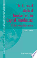 The ethics of medical involvement in capital punishment : a philosophical discussion /