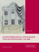 Kunstforschung, Fotografie und Kunsthandel um 1900 : Gustav Ludwigs Korrespondenzen mit Wilhelm Bode, Aby Warburg und anderen /