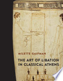 The art of libation in classical Athens /