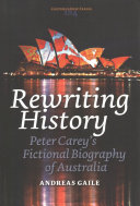 Rewriting history : Peter Carey's fictional biography of Australia /