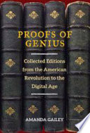 Proofs of genius : collected editions from the American revolution to the digital age /
