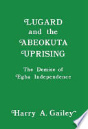 Lugard and the Abeokuta uprising : the demise of Egba independence /