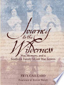 Journey to the wilderness : war, memory and a southern family's Civil War letters /