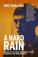 A hard rain : America in the 1960s, our decade of hope, possibility, and innocence lost /