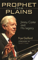 Prophet from Plains : Jimmy Carter and his legacy /