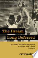 The dream long deferred : the landmark struggle for desegregation in Charlotte, North Carolina /