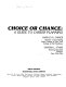Choice or chance : a guide to career planning /