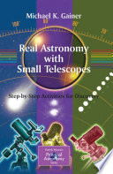 Real astronomy with small telescopes : step-by-step activities for discovery /