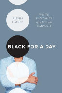 Black for a day : white fantasies of race and empathy /